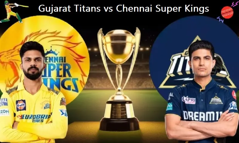 Gujarat Titans vs Chennai Super Kings Match Scorecard