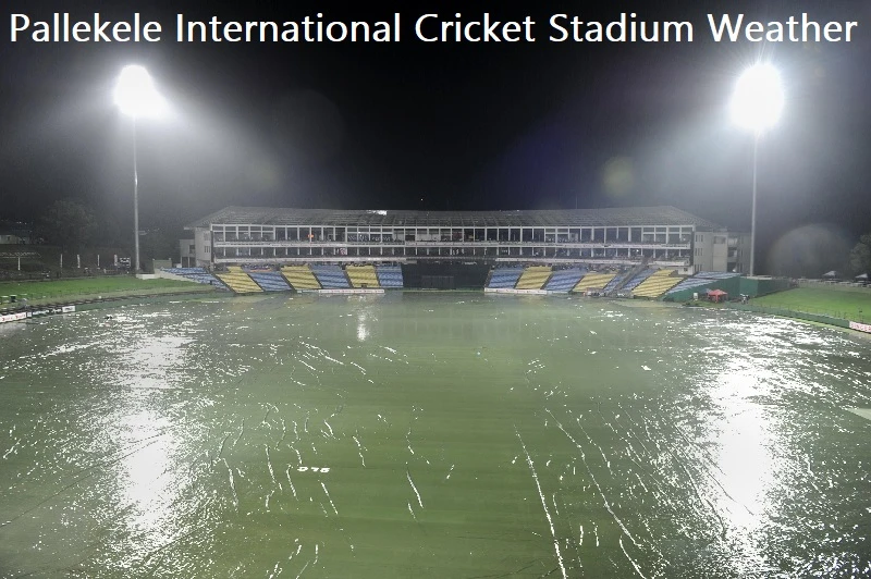 Pallekele International Cricket Stadium Weather